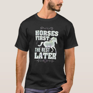 Pferde zuerst, der Rest später T-Shirt