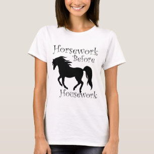 Pferdearbeit vor Hausarbeit T-Shirt