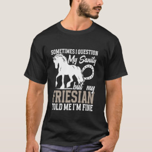 Pferdebesitzer I´m Fine Friesen Besitzer Pferdelie T-Shirt