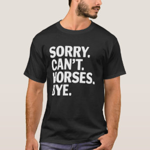 Pferdeliebhaber Sorry Can't Pferde Tschüss Reitspo T-Shirt