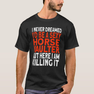 Pferdeturner Ich hätte nie davon geträumt, ein Vol T-Shirt