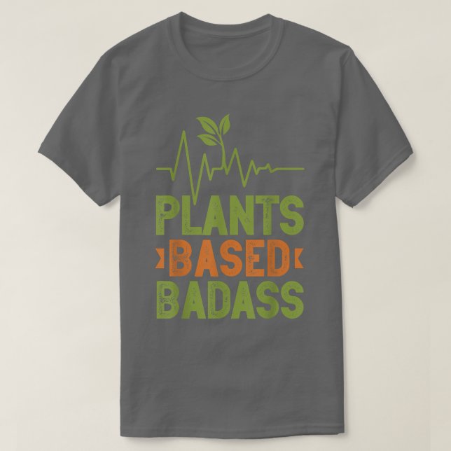 Pflanze basiert Badass Vegetarian Go Vegan Veganis T-Shirt (Design vorne)