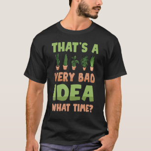 Pflanze, die eine sehr schlechte Idee sind, was di T-Shirt