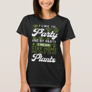 Pflanze Gartenarbeit ich gerne Party und durch Par T-Shirt