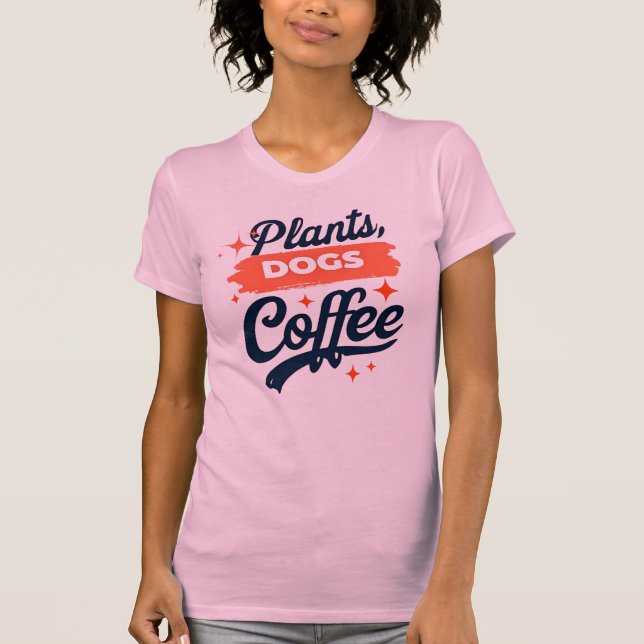 Pflanze, Hunde, Kaffee - Pflanze Lover T-Shirt (Vorderseite)
