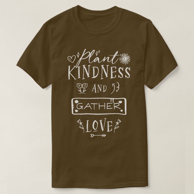 Pflanze Kindness und Liebe sammeln T-Shirt (Design vorne)
