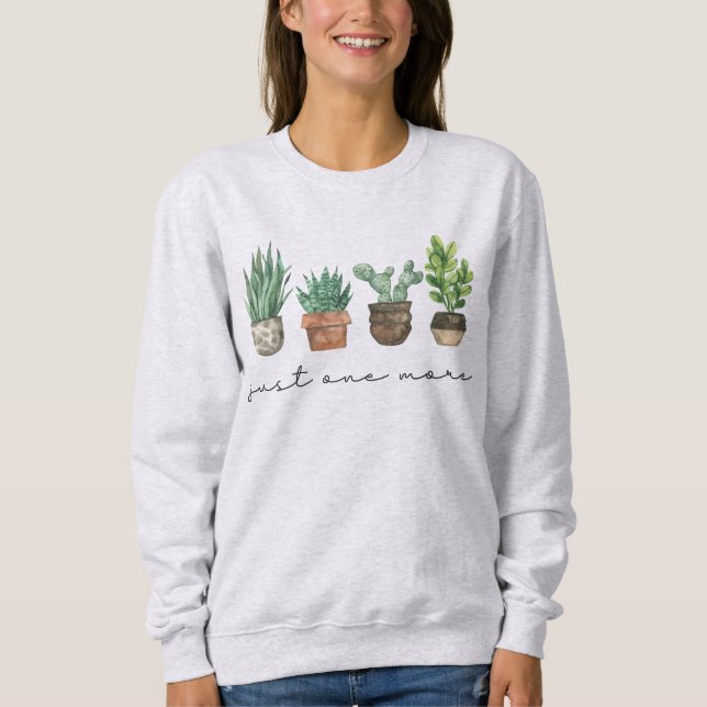 Pflanze Lover Gärtnern nur noch eine Pflanze Sweatshirt (Vorderseite)
