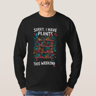 Pflanze Lover Weekend - Entschuldigung, ich habe P T-Shirt