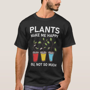 Pflanze machen mich glücklich, nicht so sehr - Gär T-Shirt