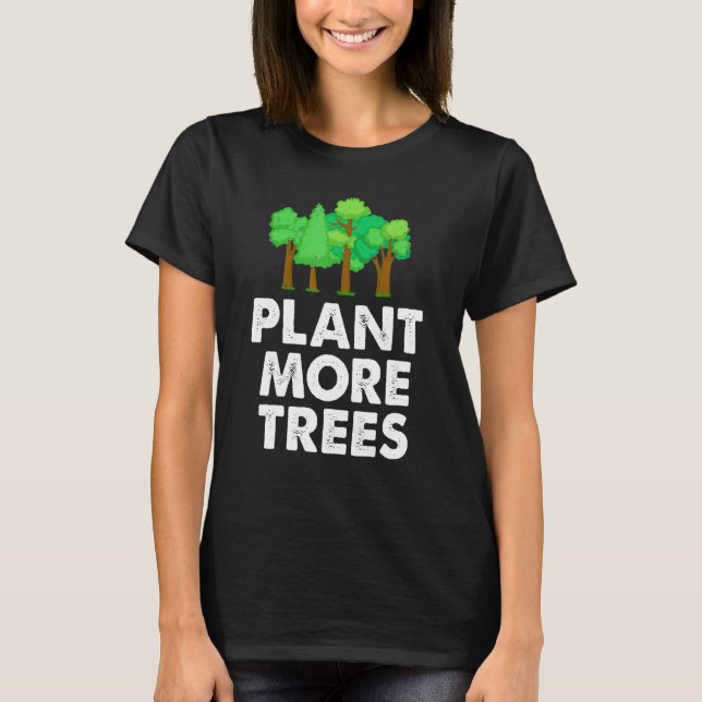 Pflanze mehr Bäume Umweltschützer Natur T-Shirt (Vorderseite)
