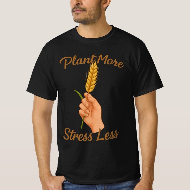 Pflanze Mehr Stress weniger | Gartengeschenk für P T-Shirt (Vorderseite)