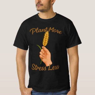 Pflanze mehr, Stress weniger   Geschenk für Pflanz T-Shirt
