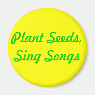Pflanze Saatgut. Sing Songs Magnet