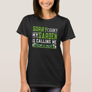 Pflanze Tut mir leid, ich kann nicht, mein Garte T-Shirt