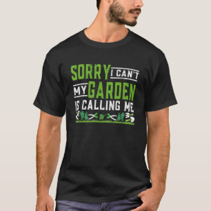 Pflanze Tut mir leid, ich kann nicht. Mein Garten T-Shirt