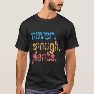 Pflanzen Gartenarbeit Nie genug Pflanzen Gartenarb T-Shirt