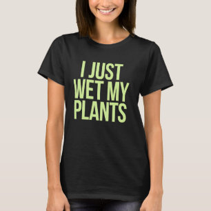 Pflanzen Gärtner I Ich habe einfach nur meine Pfla T-Shirt