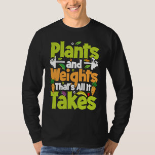 Pflanzen und Gewichte, das ist alles was es brauch T-Shirt