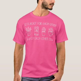 Pflanzenliebhaber Lasst Uns Füreinander Wurzeln Sc T-Shirt