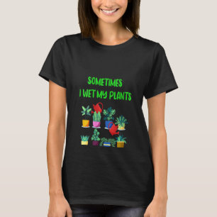 Pflanzenpflege für Frauen Frauen Manchmal Nässe Ic T-Shirt