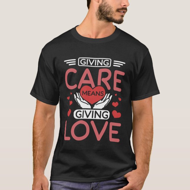 Pflege bedeutet Liebe geben T-Shirt (Vorderseite)