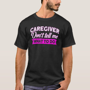 Pflegekraft Sag mir nicht, was ich tun soll Kranke T-Shirt