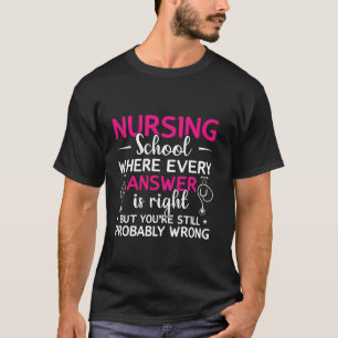 Pflegeschule, in der jede Antwort richtig ist, abe T-Shirt