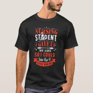 Pflegestudentin gab mein Leben auf, sodass ich ler T-Shirt