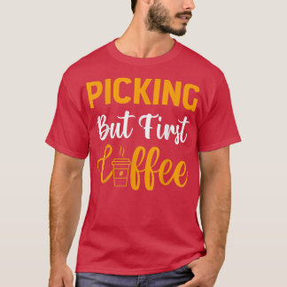 Pflücken, aber erste Kaffee Kaffee Kaffee Kaffee L T-Shirt