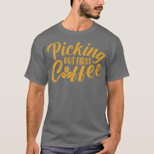 Pflücken, aber erste Kaffee Kaffee Kaffee Kaffee L T-Shirt