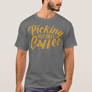 Pflücken, aber erste Kaffee Kaffee Kaffee Kaffee L T-Shirt