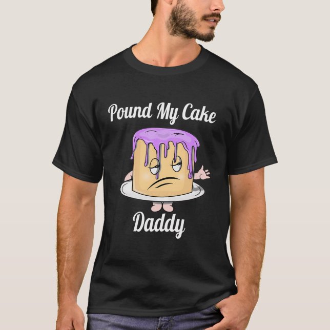 Pfund meinen Kuchen Daddy Funny Niedlich Cake for  T-Shirt (Vorderseite)