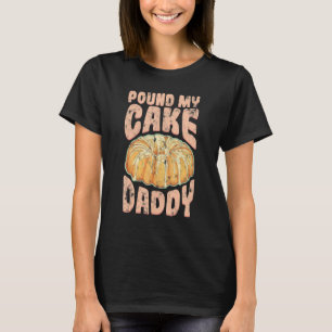 Pfund meinen Kuchen Daddy Jello Konditorei T-Shirt
