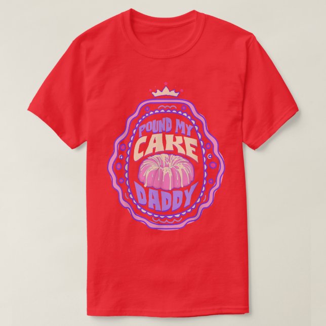 Pfund meinen Kuchen Daddy, schlucken T-Shirt (Design vorne)