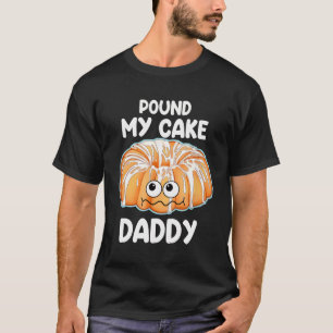Pfund meinen Kuchen Daddy T-Shirt