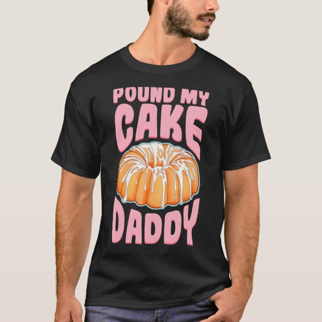 Pfund meinen Kuchen Daddy T-Shirt (Vorderseite)