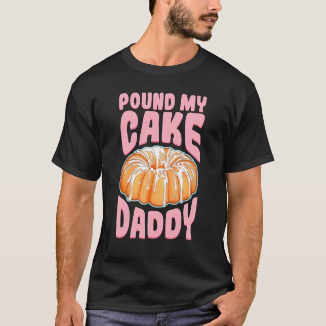 Pfund meinen Kuchen Daddy T-Shirt (Vorderseite)