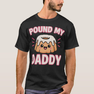 Pfund meinen Kuchen Daddy unangemessen Belästigung T-Shirt