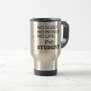 Ph.D. Geschenk kein Schlaf kein Geld kein Leben Ph Reisebecher