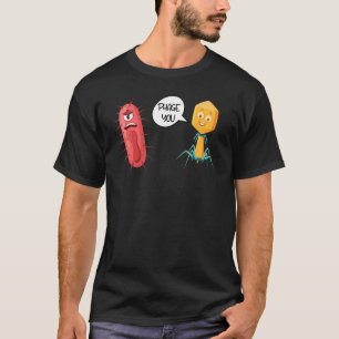 Phage You Funny Bacteriophage 2 T-Shirt