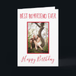 Phantastisch Best Boyfriend Ever Foto Feiertagskarte<br><div class="desc">Dieses Design ist eine phantastische Geburtstagskarte für Ihren Freund und bietet einen weißen Hintergrund mit rotem Schriftart. Laden Sie Ihr Lieblings-Foto hoch. Die Innenseite der Karte hat eine phantastische Meldung. Bestelle noch heute! Stock Fotografy © Shelley N. https://www.flickr.com/photos/msgolightly/9511533669/in/album-72157635077961368/ und bereitgestellt von Creative Commons | https://creativecommons.org/licenses/by/2.0/</div>