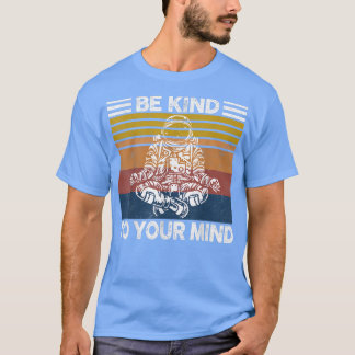 Phantastisch sein freundlich zu Ihrem Geist Astron T-Shirt