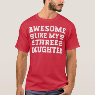 Phantastisch wie meine drei Tochter, Vater der Töc T-Shirt
