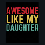 Phantastisch wie meine Tochter Funny Vatertag Gesc Poster<br><div class="desc">Phantastisch wie meine Tochter Funny Vatertag Geschenk Vater Joke Geschenk. Perfektes Geschenk für Ihren Vater,  Mama,  Papa,  Männer,  Frauen,  Freunde und Familienmitglieder am Erntedank Tag,  Weihnachten,  Muttertag,  Vatertag,  4. Juli,  1776 Unabhängiger Tag,  Veteranen Tag,  Halloween,  Patrick's Day</div>