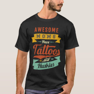 Phantastische Mamas haben Tattoos und Huskies T-Shirt
