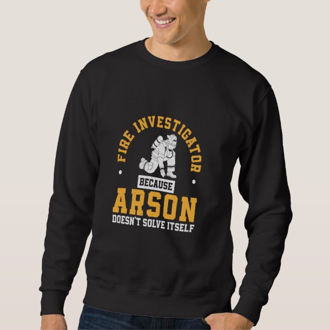 Phantastischer Feuerinspektor, weil Arson das nich Sweatshirt (Vorderseite)