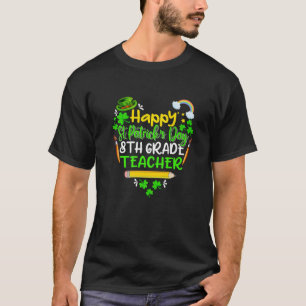 Phantastisches 8th Grade Teacher St Patty's Day He T-Shirt