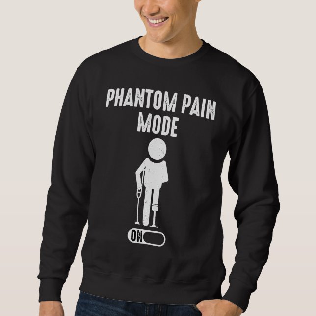 Phantom Pain Mode ON leg prosthetic  1 Sweatshirt (Vorderseite)