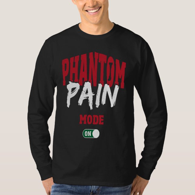 Phantom Pain Mode On Leg Prosthetic T-Shirt (Vorderseite)