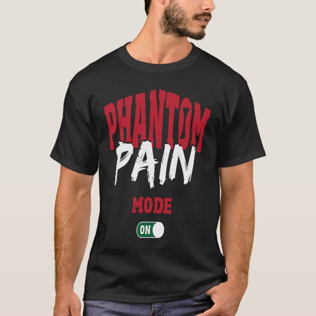 Phantom Pain Mode On Leg Prosthetic T-Shirt (Vorderseite)